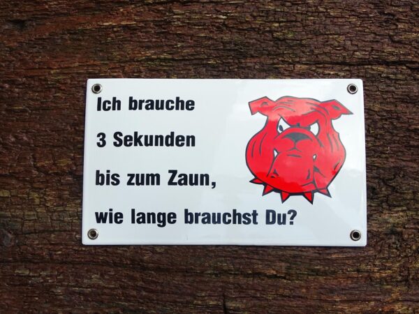 Emaille Schild - Ich brauche 3 Sekunden bis zum Zaun, ... - Warnschild vor dem Hund – Bild 3